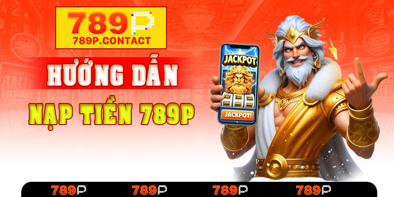 Nạp tiền 789P – Thao tác nhanh, tiền về Ngay