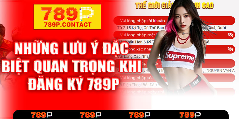 Những lưu ý đặc biệt quan trọng khi đăng ký 789P