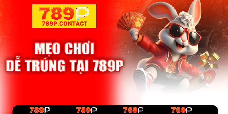 Mẹo chơi dễ trúng tại 789P