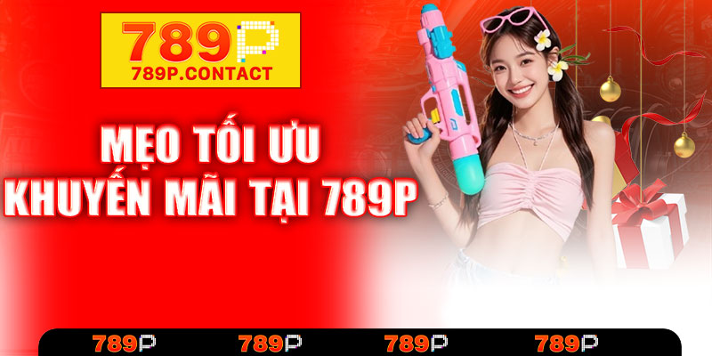 Mẹo tối ưu khuyến mãi tại 789P