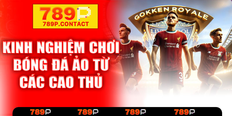 Kinh nghiệm chơi bóng đá ảo từ các cao thủ