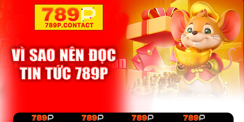 Vì sao dân chơi cá cược nên đọc tin tức 789P mỗi ngày?